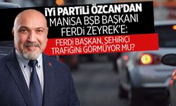 İYİ Partili Özcan Manisa trafiğini eleştirdi