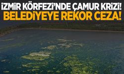 İzmir’de çevre katliamı! İZSU’ya milyonluk ceza