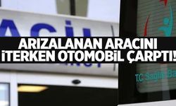 İzmir’de aracını iterken canından oldu!