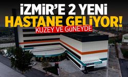 İzmir'e 2 yeni hastane yapılacak! Kuzey ve güneyde...