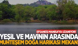 İzmir’in doğa harikası! Efsanesi Manisa’ya uzanıyor!