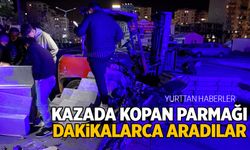 Kazada kopan parmağı bulmak için seferber oldular