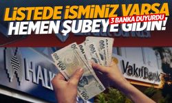 Bu 3 bankada hesabınız varsa dikkat: Listede isminiz varsa hemen şubeye başvurun!