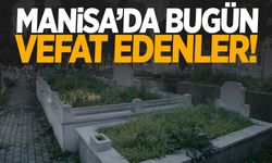 Manisa’da bugün 4 kişi vefat etti!