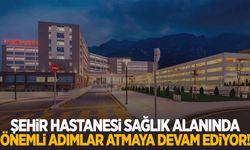 Manisa Şehir Hastanesi sağlık alanında önemli adımlar atıyor