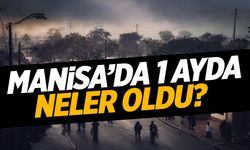 Manisa'da 1 ayda neler oldu?