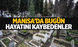 Manisa’da 14 Ocak Salı günü 5 kişi hayata gözlerini yumdu!