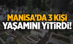 Manisa’da 21 Ocak 2025’te 3 kişi hayatını kaybetti!