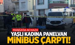 Manisa’da acı kaza… Panelvan minibüsün çarptığı yaşlı kadın öldü!