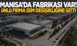 Manisa’da fabrikası var! Ünlü firma isim değişikliğine gitti