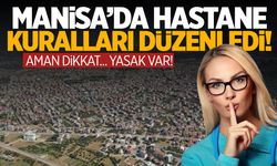 Manisa'da hastane kuralları düzenledi! Bu saatlere dikkat! Yasak var...