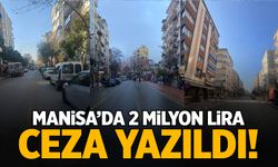 Manisa'da 'hata yapana' 2 milyon lira ceza kesildi!