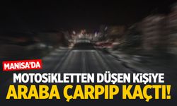 Manisa’da motosikletten düşen kişiye araba çarpıp kaçtı!