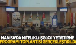 Manisa’da nitelikli işgücü yetiştirme programı toplantısı gerçekleştirildi