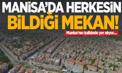 Manisa’da herkesin bildiği mekan! Manisa’nın kalbinde yer alıyor