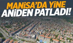 Manisa’da yine aniden patladı! Saatlerce olmayacak…