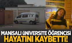 Manisalı üniversite öğrencisinin şüpheli ölümü!