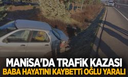 Manisa'da trafik kazası: Baba hayatını kaybetti, oğlu yaralı