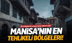 Manisa'nın en tehlikeli bölgeleri