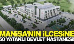 Manisa’nın ilçesine 50 yataklı devlet hastanesi!