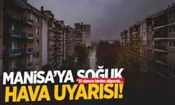 Manisa’ya soğuk hava uyarısı: 10 derece birden düşecek!