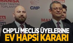 CHP'li Meclis Üyelerine ev hapsi kararı