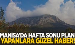 Manisa’da hafta sonu plan yapanlara güzel haber!