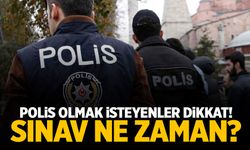 Polis olmak isteyenler dikkat! Sınav ne zaman?