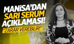 Sarı serum açıklaması Manisa'dan geldi! Bilinçsizce kullanmayın