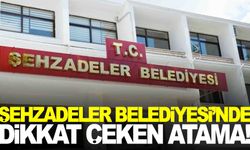 Şehzadeler Belediyesi’nde dikkat çeken atama…