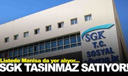 SGK 21 ilde 148 taşınmazı satışa çıkardı… Listede Manisa da var!