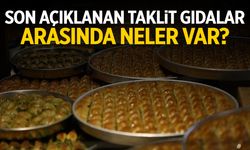 Son açıklanan taklit gıdalarda hangi ürünler var?