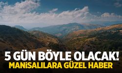 Tam 5 gün boyunca böyle olacak! Manisalılara güzel haber...