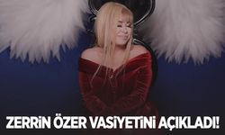 Zerrin Özer vasiyetini açıkladı