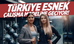 Türkiye esnek çalışma modeline geçiyor!