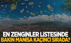 Türkiye’nin en zengin şehirleri açıklandı! Bakın Manisa kaçıncı sırada…