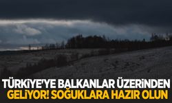 Türkiye'ye Balkanlar üzerinden geliyor! Soğuklara hazır olun