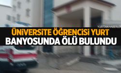 Üniversite öğrencisinin şüpheli ölümü… Yurt banyosunda ölü bulundu!