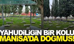 Manisa’da Musevi Mezarlığı… Yahudiliğin bir kolu Manisa’da doğmuş!