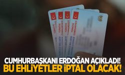 Cumhurbaşkanı Erdoğan açıkladı! Bu ehliyetler iptal edilecek!