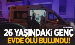 26 yaşındaki genç ölü bulundu, yanındaki arkadaşı gözaltına alındı