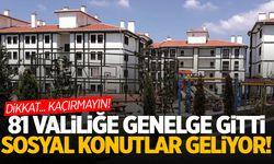 81 Valiliğe genelge gitti! Sosyal konutlar geliyor…