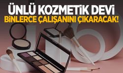 Dünyaca ünlü kozmetik devi binlerce çalışanını işten çıkaracak