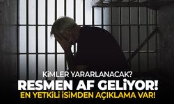 Af geliyor! En yetkili isimden açıklama var! Kimler yararlanacak?