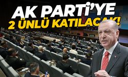 AK Parti'ye 2 ünlü isim katılıyor