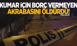 Kumar borcu için para vermeyen akrabasını pompalı tüfekle öldürdü