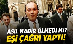 Asil Nadir ölmedi mi? Eşi çağrı yaptı