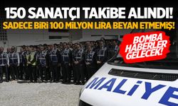 150 sanatçı takibe alındı! Sadece biri 100 milyon lira kaçırmış...