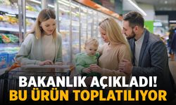 Bakanlık açıkladı! Bir ürün yasaklandı ve toplatılıyor