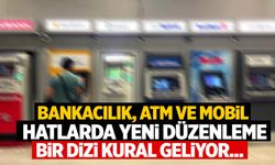 Bankacılık, mobil hat ve ATM’lerde yeni dönem! Bir dizi kural getirildi…